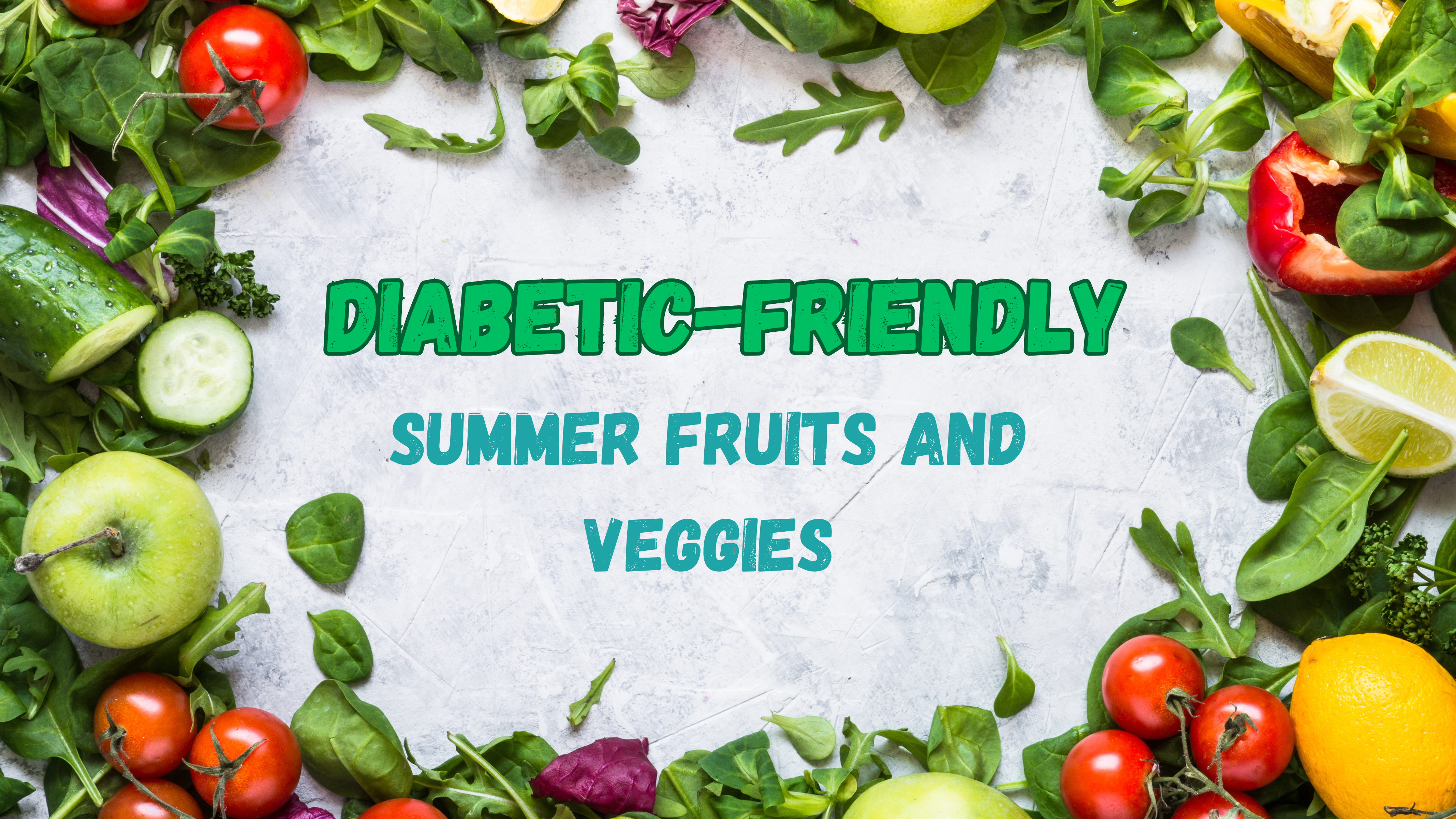 Diabetic-Friendly Summer Fruits and Veggies